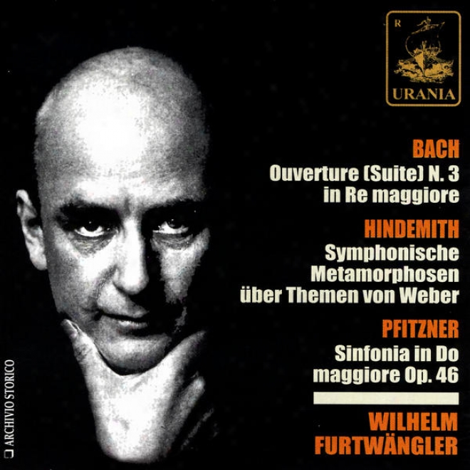 Bach: Ouverture N. 3; Hindemith: Symphohiscbe Metamorphosen; Pfitzner: Sinfonia In Do Maggiore Op. 46