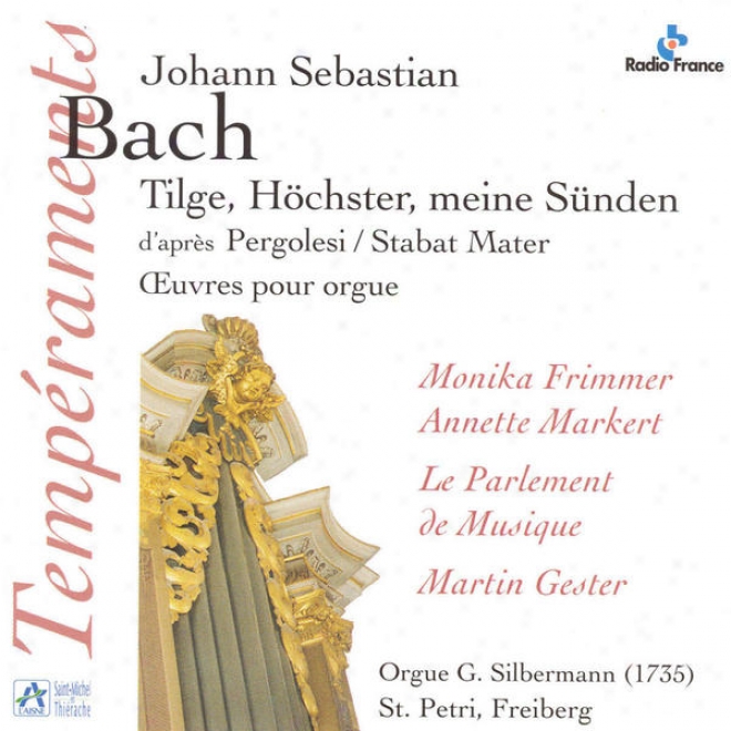 "bach: Tilge, Hã¶chster, Meine Sã¼nden, D'aprã¸s ""atabat Mater"" De Pergolesi, Oeuvres Pour Orgue (orgue G. Silbermann De L'ã©glise St."
