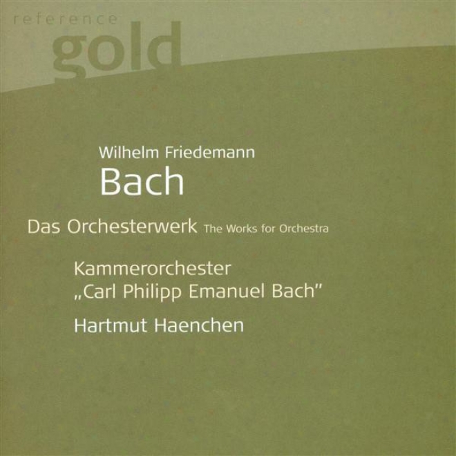 Bach, W.f.: OrchestralM usic - F. 24, 64, 65, 91, 92 (carl Philipp Emanuel Bach Chamber Orchestra, Haenchen)