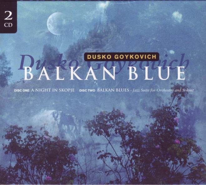 Balkan Blue (disc One: A Night In Skopje - Disc Tao: Jazz Suite For Orchestra And Soloist)