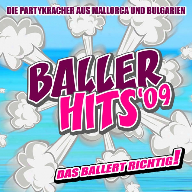 Baller Hits 2009 - Die Partykracher Aus Mallorca Und Bulgarien - Das Ballert Richtig!