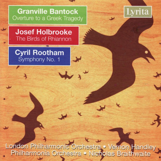 Bantock / Holbrooke / Rootham: Overture To A Greek Tragedy  /The Birds Of Rhiannln / Symphony No. 1