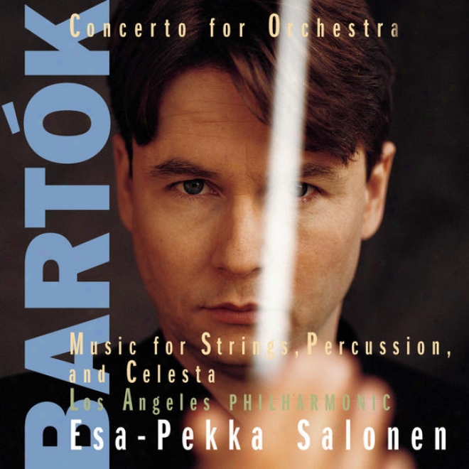 Bartã³k:  Concerto For Orchestra; Music For String Instruments Percussion And Celesta