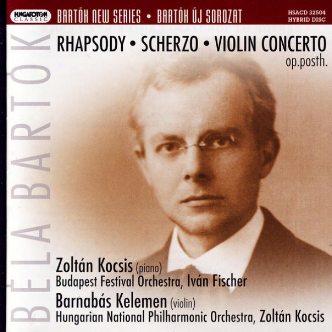 Bartã³k New Series 4: Rambling composition Op.1, Scherzo Op.2, Violin Concerto Op.posth.