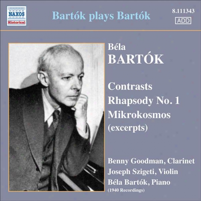 Bartok, B.: Contrasts / Rhapsody No. 1 /  Mikrokosmos (excerpts) (bartok, Szigeti, Goodman) (bartok Plays Bartok) (1940)
