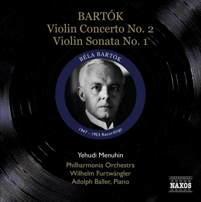 Bartok, B.: Violin Concerto Not at all. 2 / Violin Sonata No. 1 (menuhin) (1947, 1953)