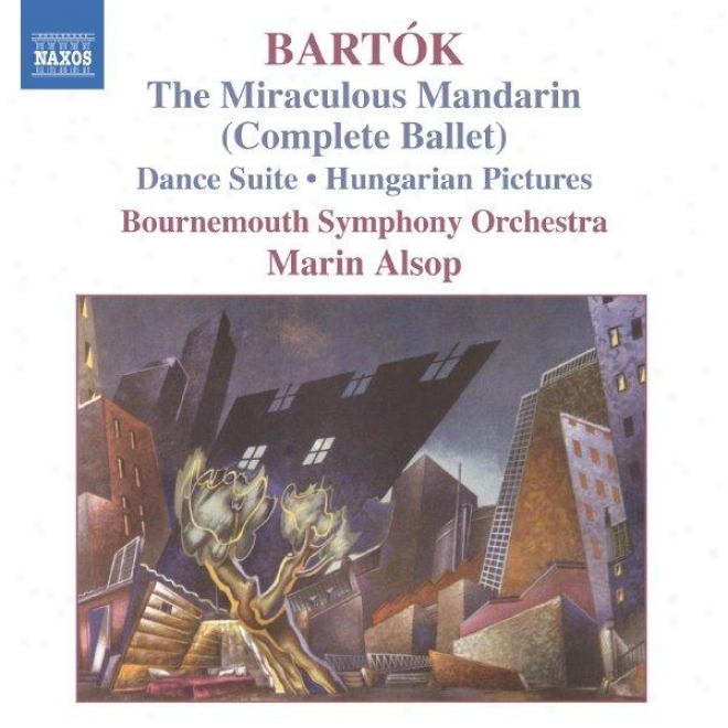 Bartok: The Miraculous Mandarin (Completed Ballet) / Hungarian Pictures / Dance Suite
