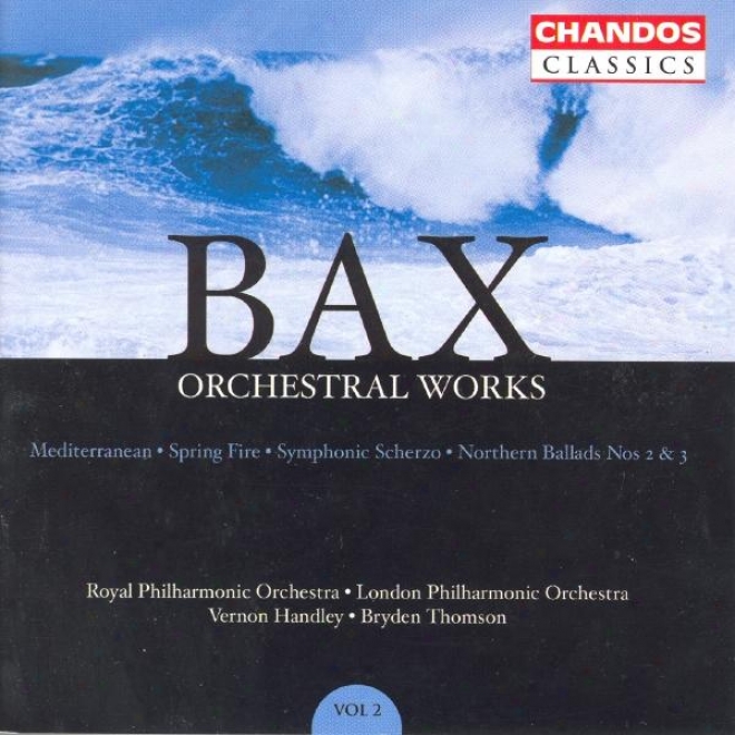 Bax: Orchestral Works, Voll. 2: Northern Ballads Nos. 2 And 3 / Symphonic Scherzo