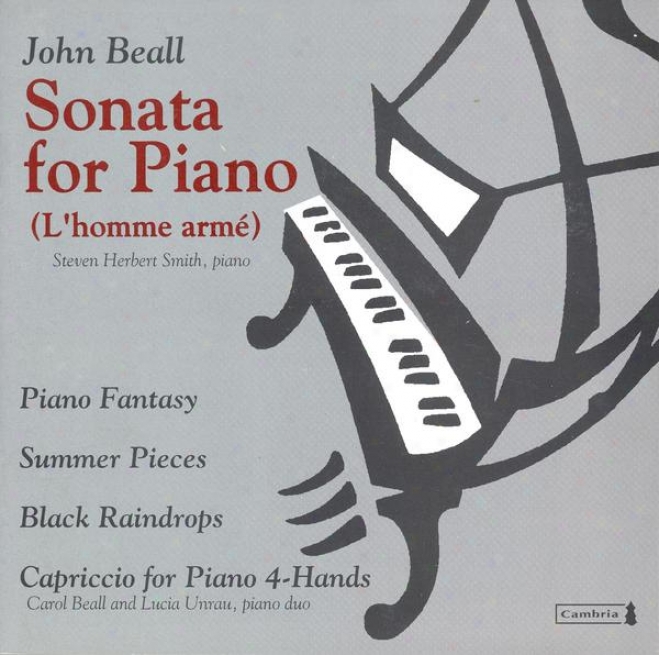 Beall, J.: Piano Sonata / Summer Pieces / Black Raindrops / Capriccio Concerning Piano 4 Hands (beall, Smith, Unrau)