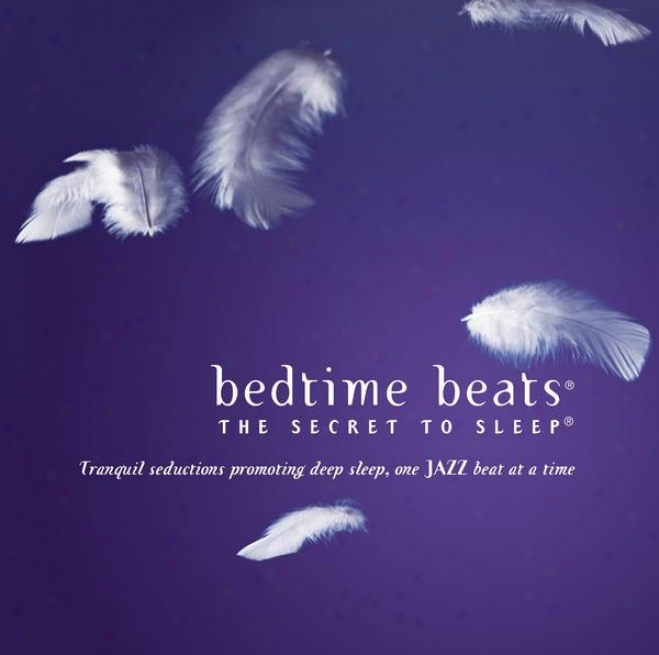 Bedtime Beate - The Secret To Sleep: Tranquil Seductions One Jazz Excel At A Time