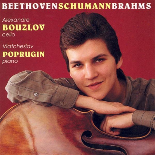 Beethoven, L.: Cello Sonata No. 4 / Brahms, J.: Cello Sonata No. 2 / Schumann, R.: 5 Pieces In Folk Style (bouzlov, Poprugin)