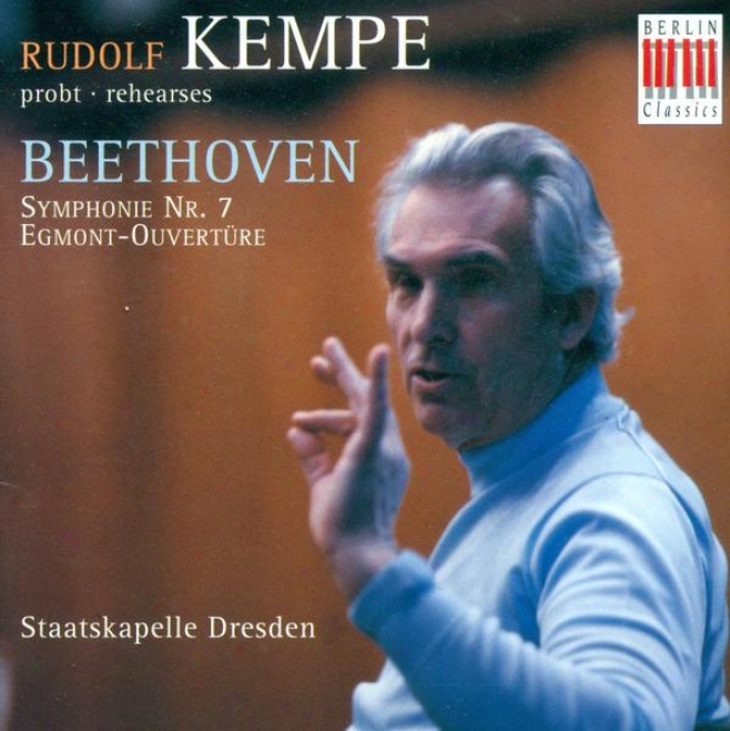 Beethoven, L. Van: Consonance No. 7 / Overture To Egmont (rehearsals) (dresden Staatskapell, Kempe)