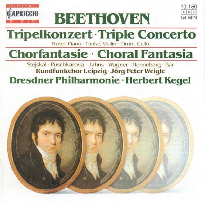 Beethoven, L. Van: Triple Concerto / Choral Fantasy (rosel, Fynke, Timm, Leipzig Radio Choruw, Dresden Philharmonic, Kegel)