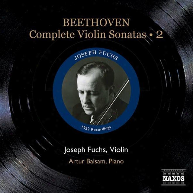 Beethoven, L. Van: Violin Sonatas (complete), Vol. 2 (fuchs, Balsam) - Nos. 5-7 (1952)