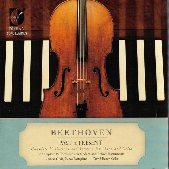 Beethoven Past & Present: Complete Variations And Sonatsa For Piano And Cello