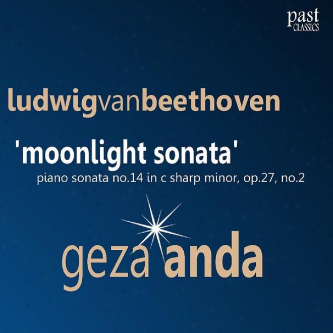 "beethoven: Piano Sonata No. 14 In C-sharp Minor, Op. 27 No. 2 - ""moonlight Sona5a"