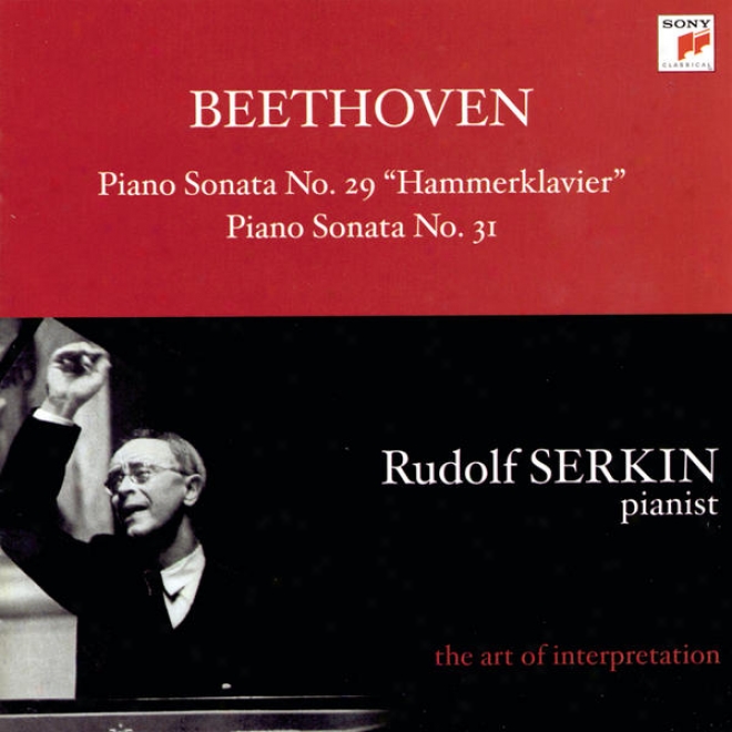 "beethoven: Piano Sonatas No. 29, Op. 106 ""hammerklavier"" And No. 31, Op. 110 [rudolf Serkin - The Art Of Interpretation]"