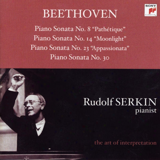 "beethoven: Piano Sonatas Not at all .8 ""pathã©tique""; No. 14 ""moonlight""; No. 23 ""appassionata"" & No. 30 [rudolf Serkin - The Art Of Interp"