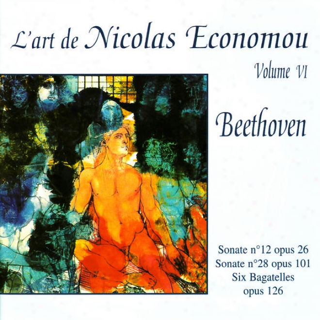 Beethoven : Sonate None. 12, Sonat3 No. 28, Six Bagatelles - L'art De Nicolas Economou, Book 6
