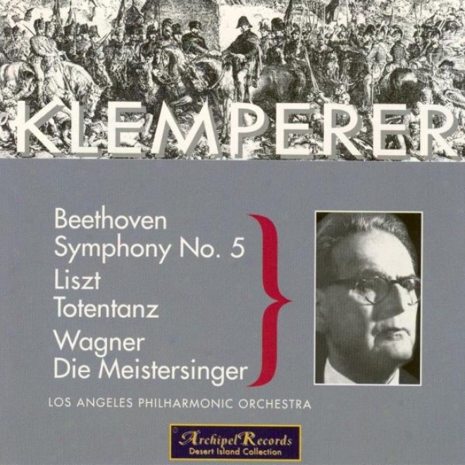 Beethoven : Symphony No.5 In C Minor Op.67 - Liszt : Totemtanz For Piano And Orchestra - Wagner : Die Meistersinger Von Nurnberg