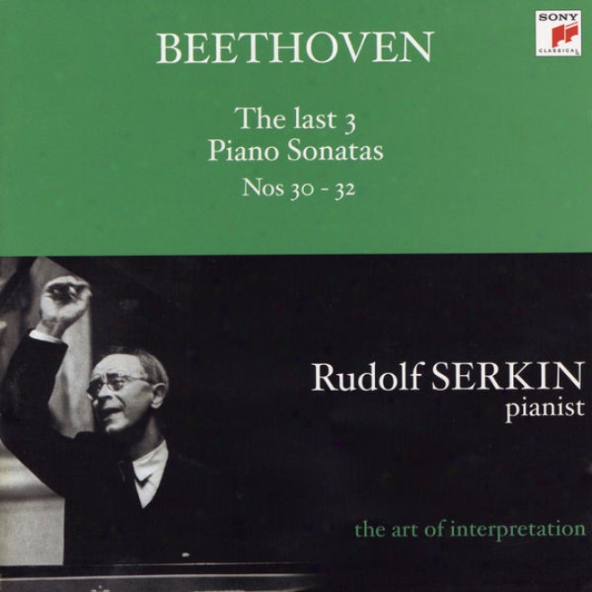 Beethoven: The Last 3 Piano Sonatas Nos. 30 - 32 (rudolf Serkin - The Art Of Meaning)