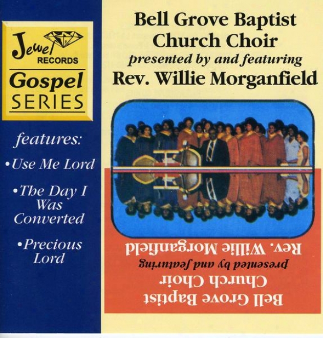 Bell Grove Baptist Choir Presented By And Featurring Rev. Willie Morganfield