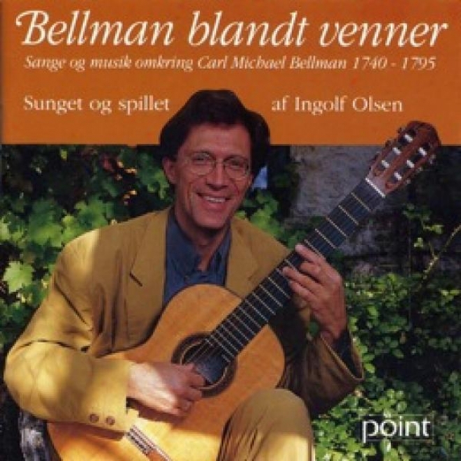 Bellman Blandt Venner - Sange Og Musik Omkring Carl             Michael Bellman