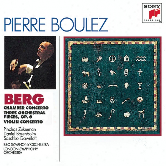 Berg: Chamber Concerto; Three Pieces For Orch.; Concerto For Violin And Orchestra