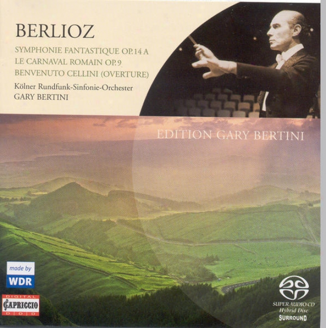 Berlioz, H.: Symphonie Fantastique / Le Carnaval Romain / Benvenuto Cellini: Overture (cologne Radio Symphony, Bertini)