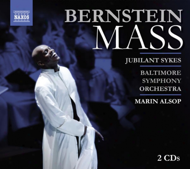 Bernstein, L.: Mass (sykes, Wulfman, Morgan State University Choir, Peabody Children's Chorus, Baltimore Symphony, Alsop)