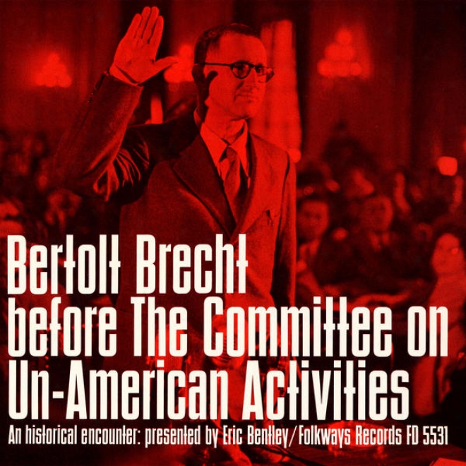 Bertolt Brecht Before The Committee On Un-american Activities: An Historical Attack, Presented By Eric Bentley