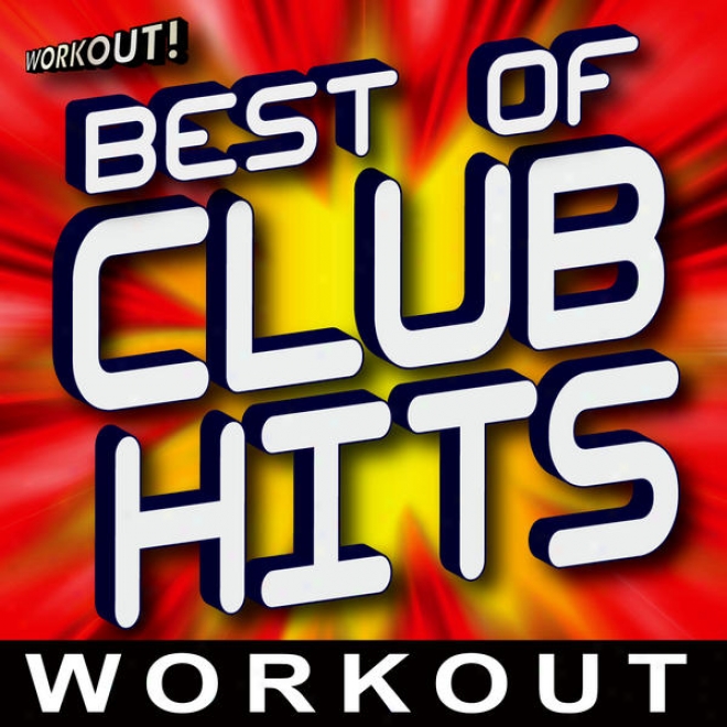 Best Of Club Hits Workout (60 Minute Non-stop Mix) [138 Bpm Â�“ Beats Per Mjnut]e