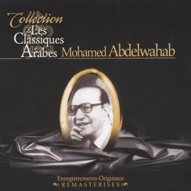 Best Of Mohamed Abdelwahab, Les Classiques Arabes, Enregistrements Originaux Remasterisã©s