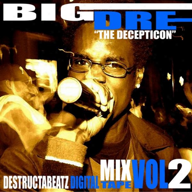 "big Dre ""the Decepticon"" Presents: Destructabeatz Digital Mixtape Vol. 2"