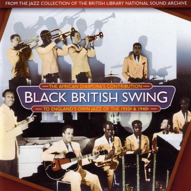 Black British Swing: The African Diaspora's Contribution To England's Own Jazz Of The 1930s And 1940s