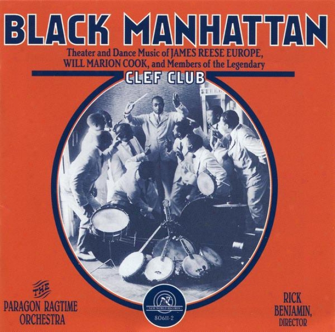 Black Manhattan: Theater And Dance Music Of James Reese Europe, Will Marion Cook, And Members Of The Fabulous Clef Club