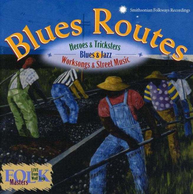 Blues Routes: Heroes And Tricksters: Blues And Jazz Work Songs And Street Music