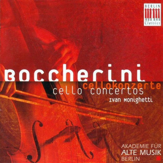 Boccherini, L.: Cello Concertos - Nos. 1, 2, 3, 8 (monighetti, Berlin Akademie Fur Alte Musik)