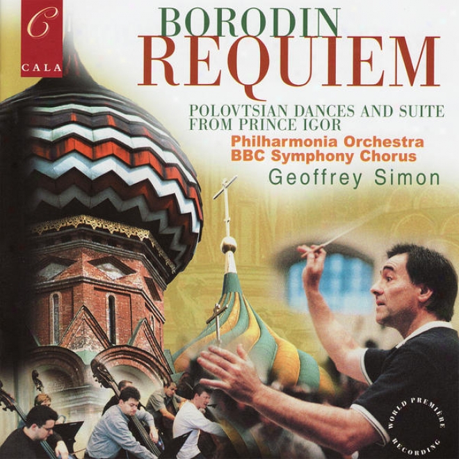 Borodin: Requiem, Polovtsian Dances, In The Steppes Of Central Asia, Nocturne, Petite Suite