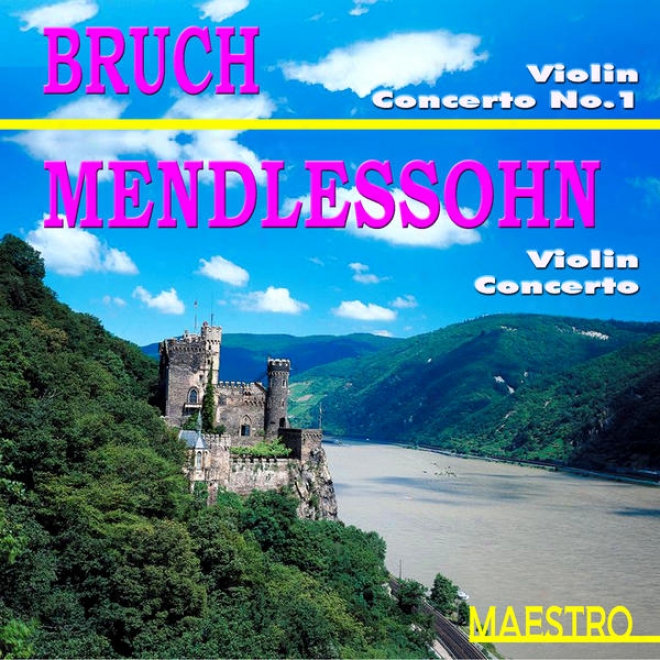 Brach: Fiddle Concerto No. 1 In G Minor - Menrelssohn: Violin Concerto In E Minor, Op. 64