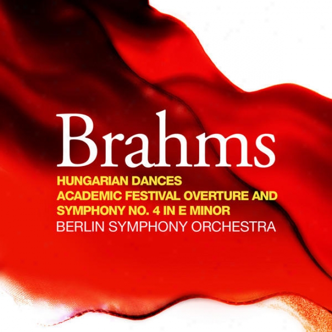 Brahms: Hungarian Dances, Academic Festival Overture And Symphony No. 4 In E Minor
