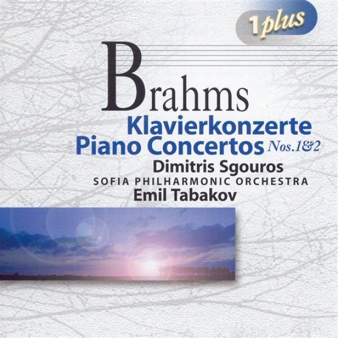 Brahms, J.: Piano Concertos Nos. 1 And 2 (sgouros, Sofia Philharmonic, Tabakov)
