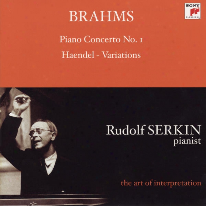 Brahms: Piano Concerto No. 1; Handel Variatoins (rudolf Serkin - The Art Of Rendering)