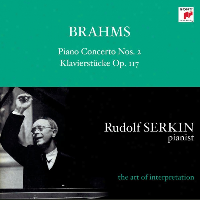Brahms: Piano Concerto No. 2; Intermezzi & Rambling composition,  Op. 119 [rudolf Serkin - The Art Of Interpretation]