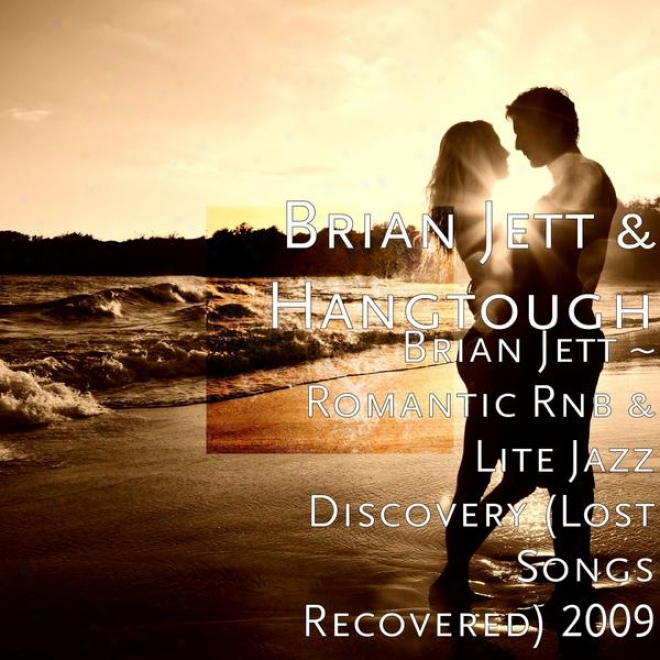 Brian Jett ~ Romantic Rnb & Lite Jazz Discovery (lost Songs Recovered) 2009