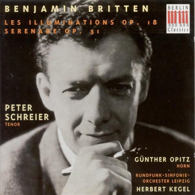 Britten, B.: Illuminations (les) / Serenade (schreier, Opitz, Leipzig Radio Symphony, Kegel)