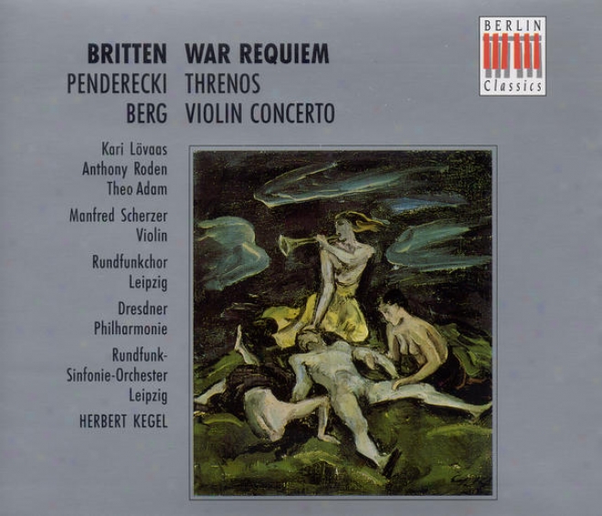 Britten, B.:W ar Requiem / Penderecki, K.: Threnody To The Victims Of Hiroshima / Berg, A.: Violin Concerto (scherzer, Dresden Phi