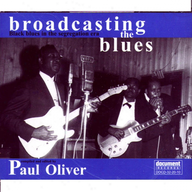 Broadcasting The Blues: Black Blues In The Segregation Era (compiled And Edited By Paul Oliver)