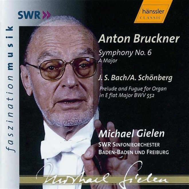Bruckner: Symphony No. 6 In A Major, Wab 106 / Bach: Prelude And Fugue In E Flat Major, Bwv 552