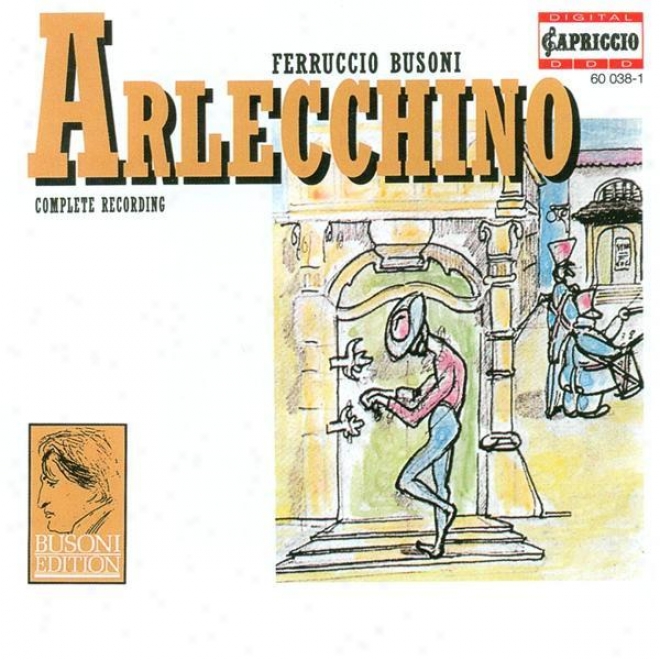Busoni, F.: Arlecchino Oder Die Fenster (sung In German) [opera] / Rondo Arlecvhinesco (albrechg)